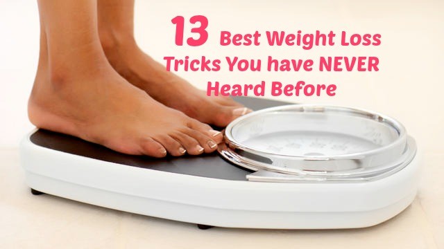 13 Weight Loss Tricks You have NEVER Heard Before