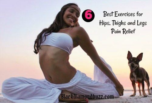 6 Best Exercises for Hips, Thighs and Legs Pain Relief