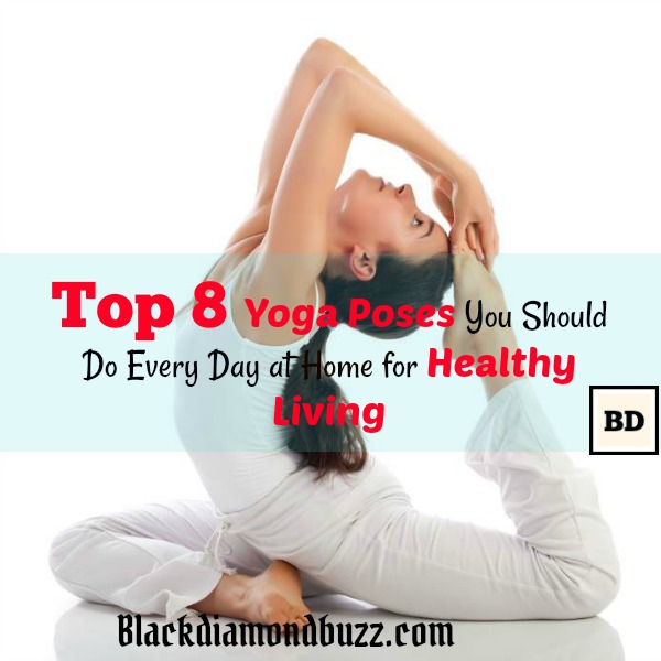 Top 8 Yoga Poses You Should Do Every Day at Home for Healthy Living