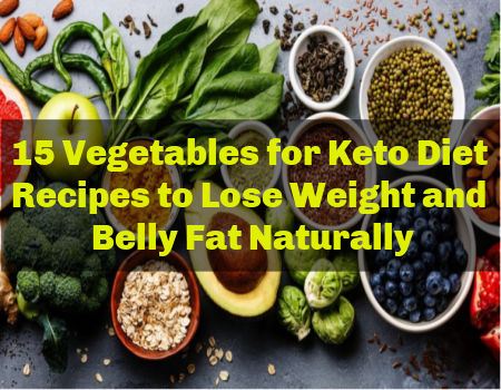 15 Vegetables for Keto Diet Recipes to Lose Weight and Belly Fat Naturally
